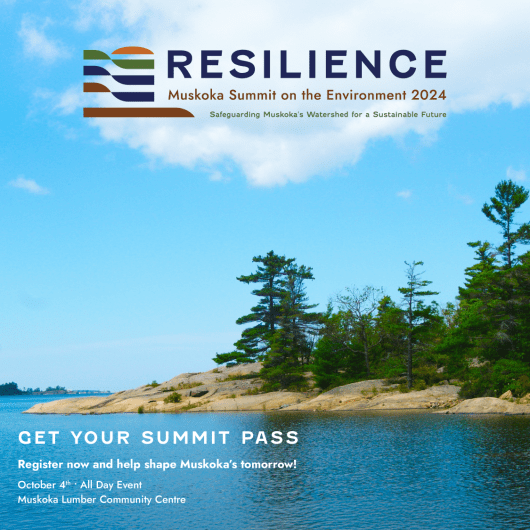 Register now for the 2024 Muskoka Summit on the Environment at www.muskokasummit.org.